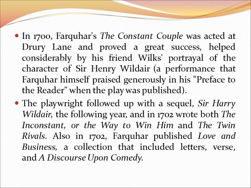 In 1700, Farquhar's The Constant Couple was acted at Drury Lane and proved a